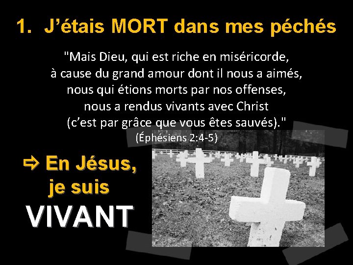 1. J’étais MORT dans mes péchés "Mais Dieu, qui est riche en miséricorde, à