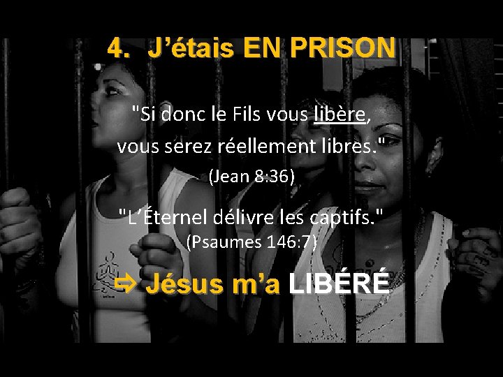 4. J’étais EN PRISON "Si donc le Fils vous libère, vous serez réellement libres.