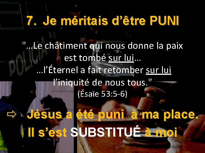 7. Je méritais d’être PUNI "…Le châtiment qui nous donne la paix est tombé