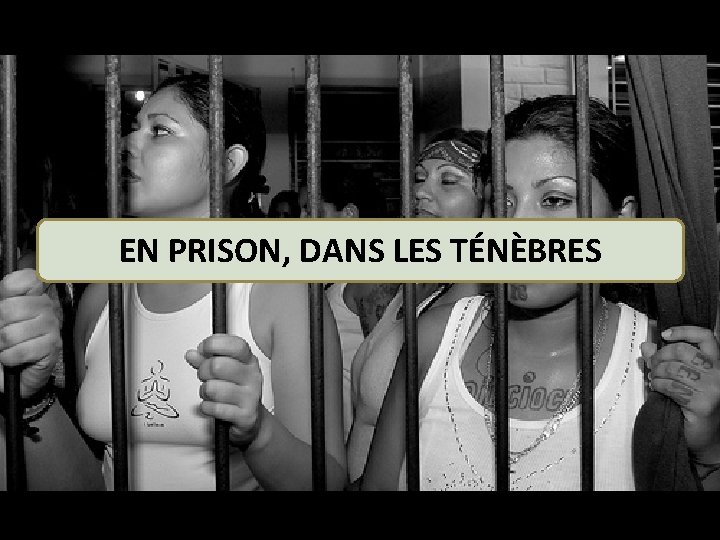 EN PRISON, DANS LES TÉNÈBRES 