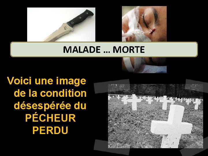 MALADE … MORTE Voici une image de la condition désespérée du PÉCHEUR PERDU 