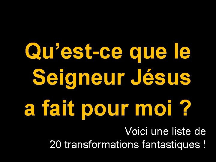 Qu’est-ce que le Seigneur Jésus a fait pour moi ? Voici une liste de