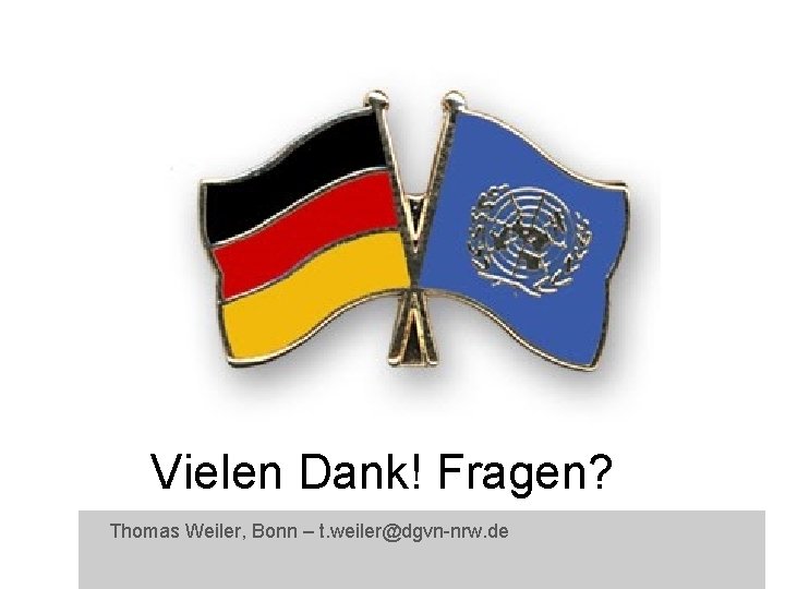 Vielen Dank! Fragen? Thomas Weiler, Bonn – t. weiler@dgvn-nrw. de 