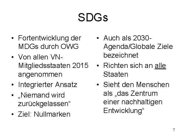SDGs • Fortentwicklung der MDGs durch OWG • Von allen VNMitgliedsstaaten 2015 angenommen •