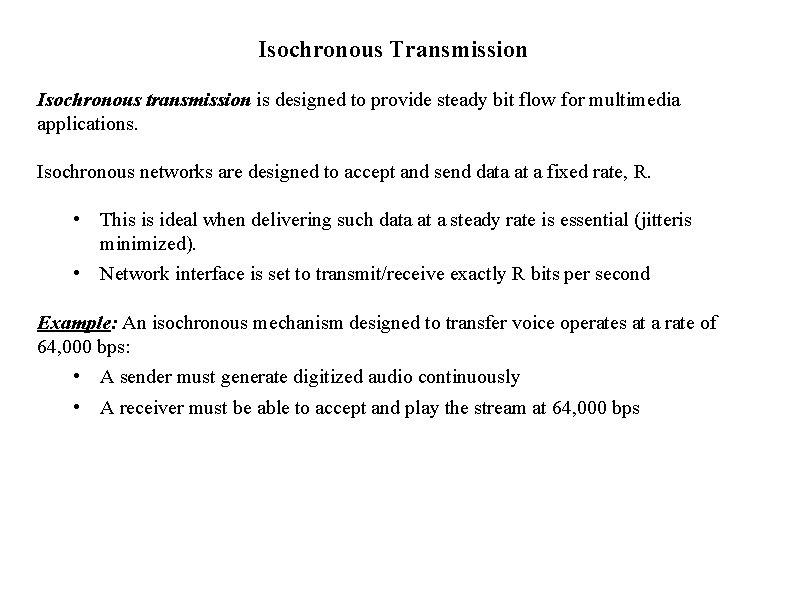 Isochronous Transmission Isochronous transmission is designed to provide steady bit flow for multimedia applications.