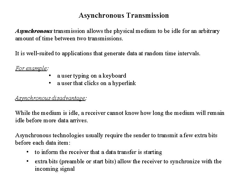 Asynchronous Transmission Asynchronous transmission allows the physical medium to be idle for an arbitrary