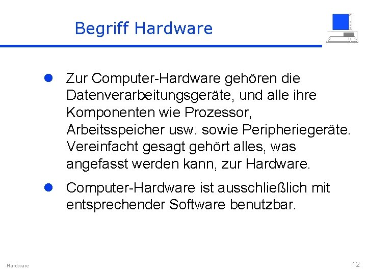 Begriff Hardware l Zur Computer-Hardware gehören die Datenverarbeitungsgeräte, und alle ihre Komponenten wie Prozessor,