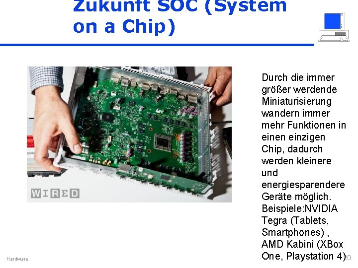 Zukunft SOC (System on a Chip) Hardware Durch die immer größer werdende Miniaturisierung wandern