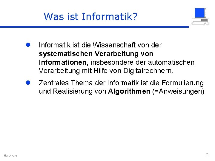 Was ist Informatik? Hardware l Informatik ist die Wissenschaft von der systematischen Verarbeitung von