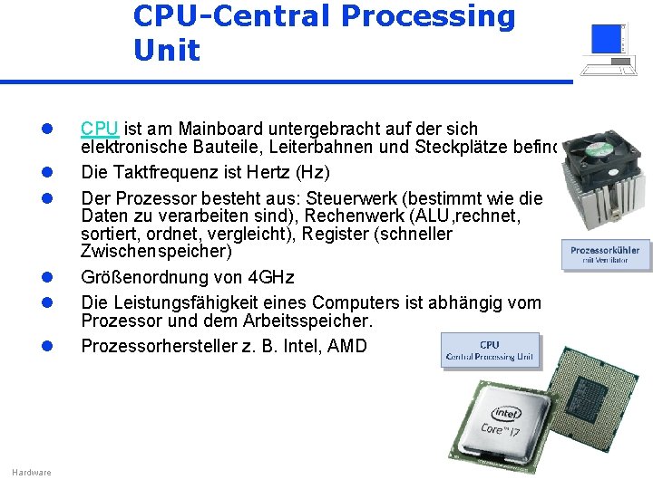 CPU-Central Processing Unit l l l Hardware CPU ist am Mainboard untergebracht auf der
