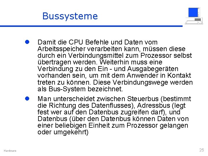 Bussysteme l l Hardware Damit die CPU Befehle und Daten vom Arbeitsspeicher verarbeiten kann,