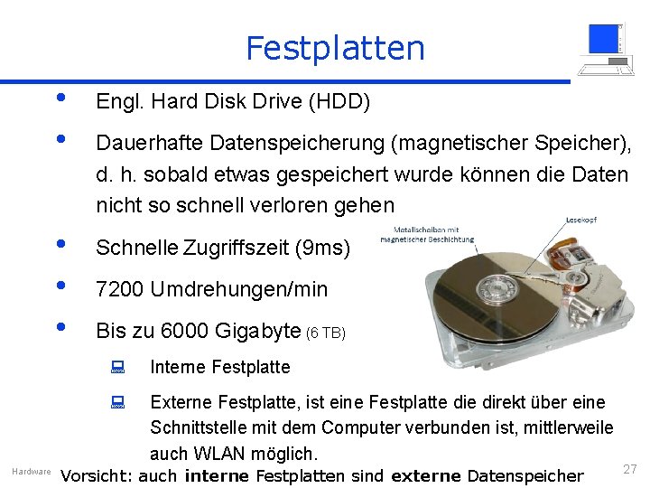 Festplatten Hardware • • Engl. Hard Disk Drive (HDD) • • • Schnelle Zugriffszeit