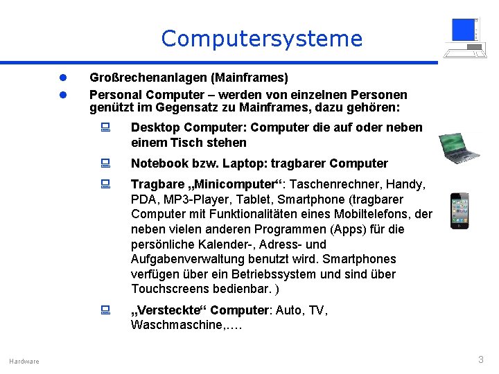Computersysteme l l Hardware Großrechenanlagen (Mainframes) Personal Computer – werden von einzelnen Personen genützt