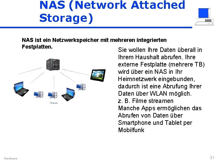 NAS (Network Attached Storage) NAS ist ein Netzwerkspeicher mit mehreren integrierten Festplatten. Sie wollen