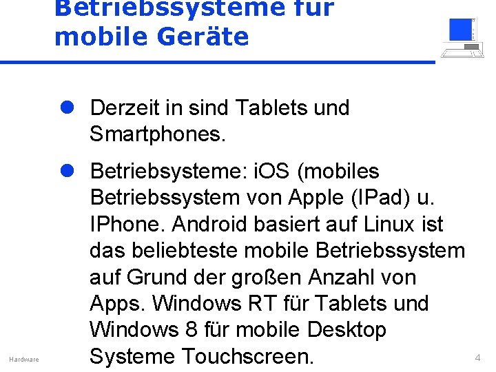 Betriebssysteme für mobile Geräte l Derzeit in sind Tablets und Smartphones. Hardware l Betriebsysteme: