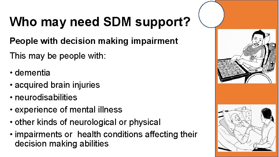 Who may need SDM support? People with decision making impairment This may be people