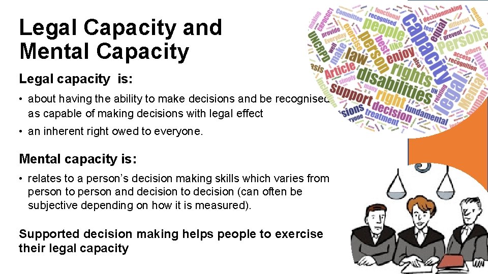 Legal Capacity and Mental Capacity Legal capacity is: • about having the ability to