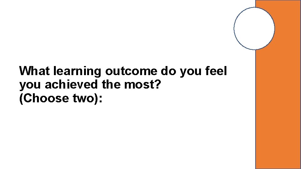 What learning outcome do you feel you achieved the most? (Choose two): 