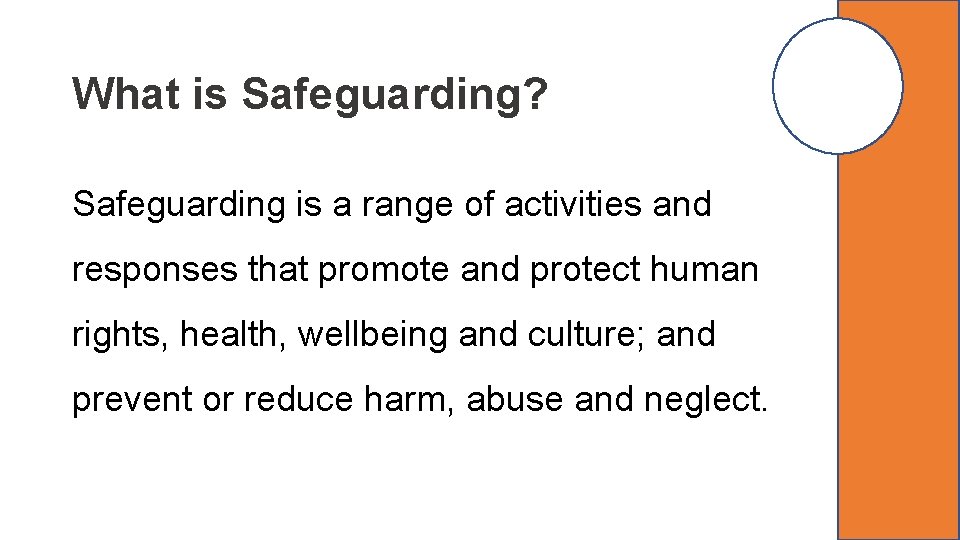 What is Safeguarding? Safeguarding is a range of activities and responses that promote and