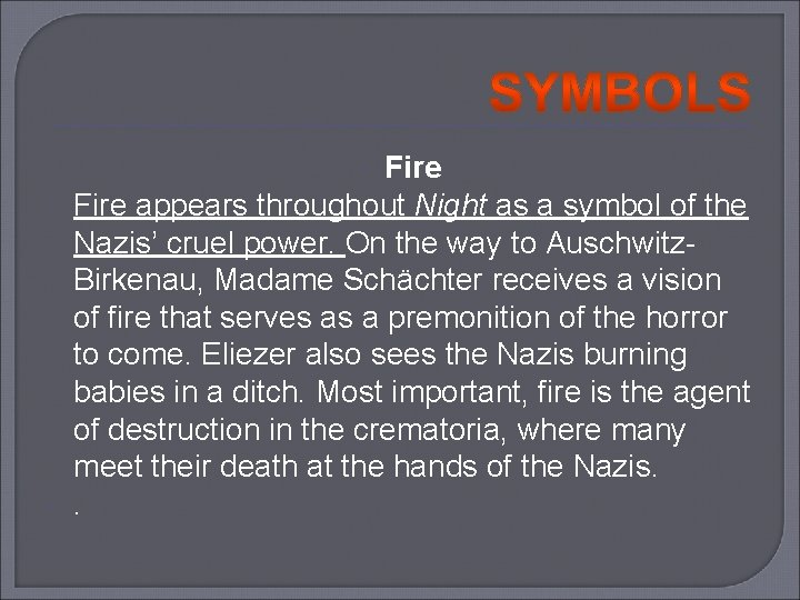 Fire appears throughout Night as a symbol of the Nazis’ cruel power. On the