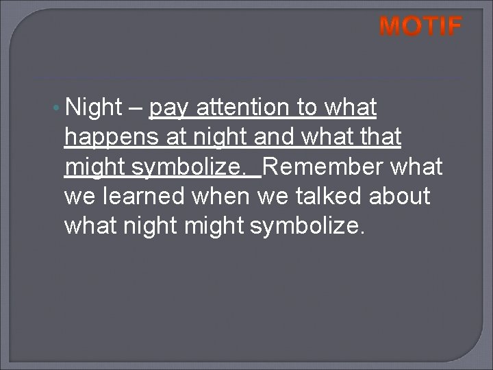  • Night – pay attention to what happens at night and what that