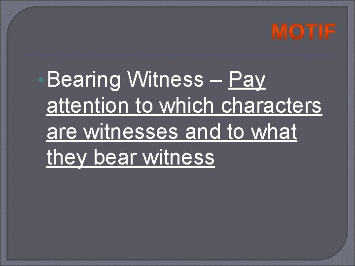  • Bearing Witness – Pay attention to which characters are witnesses and to