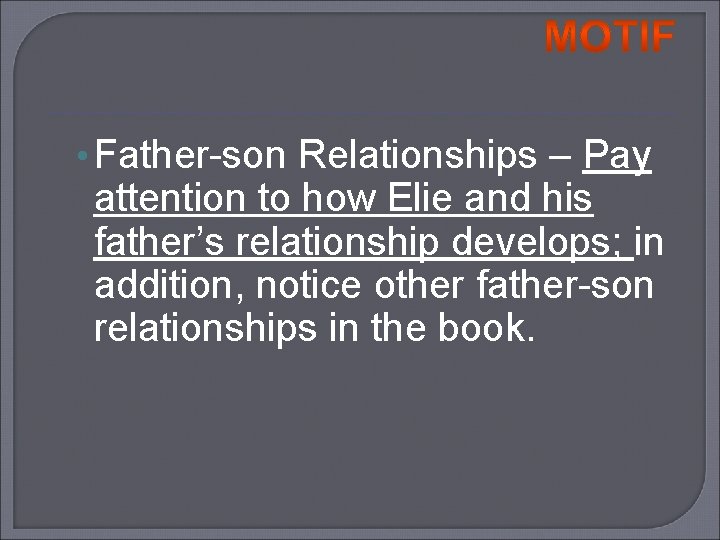  • Father-son Relationships – Pay attention to how Elie and his father’s relationship