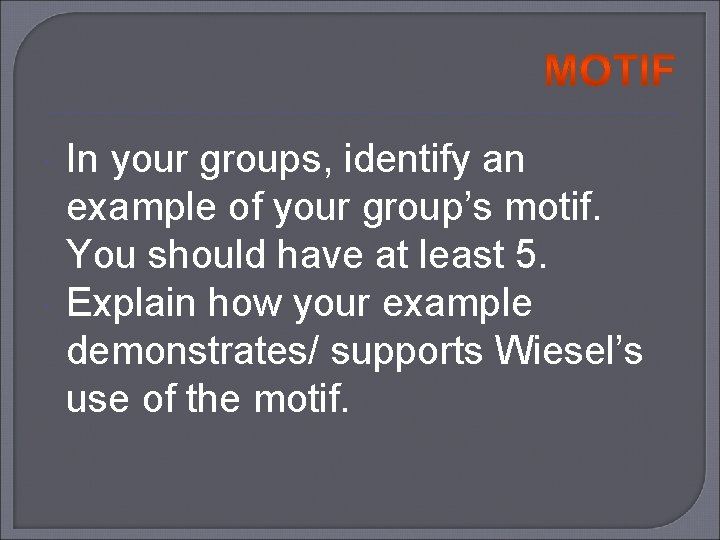  In your groups, identify an example of your group’s motif. You should have