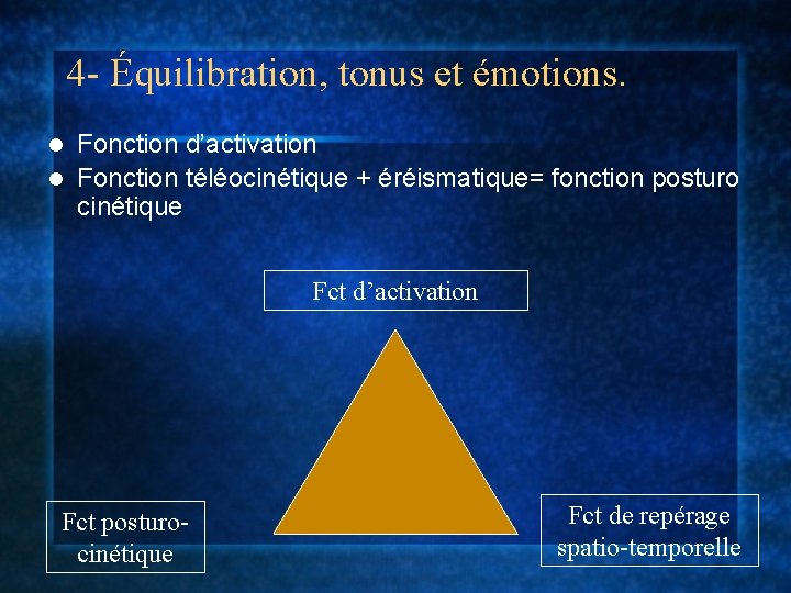 4 - Équilibration, tonus et émotions. Fonction d’activation l Fonction téléocinétique + éréismatique= fonction