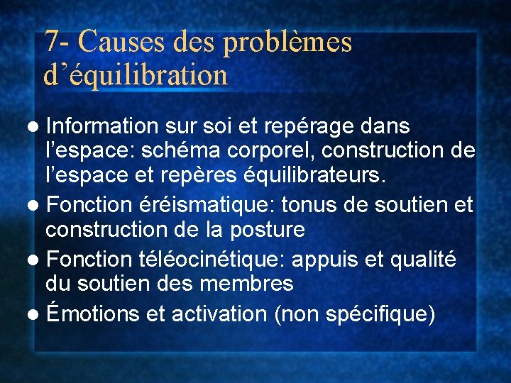 7 - Causes des problèmes d’équilibration l Information sur soi et repérage dans l’espace: