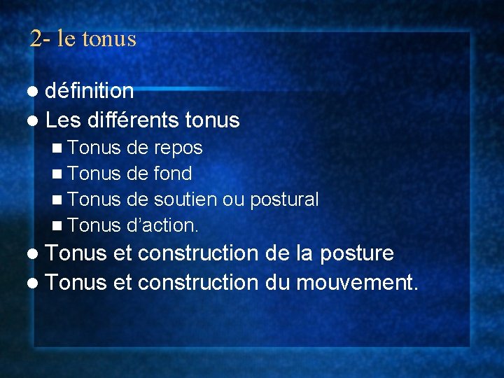 2 - le tonus l définition l Les différents tonus n Tonus de repos