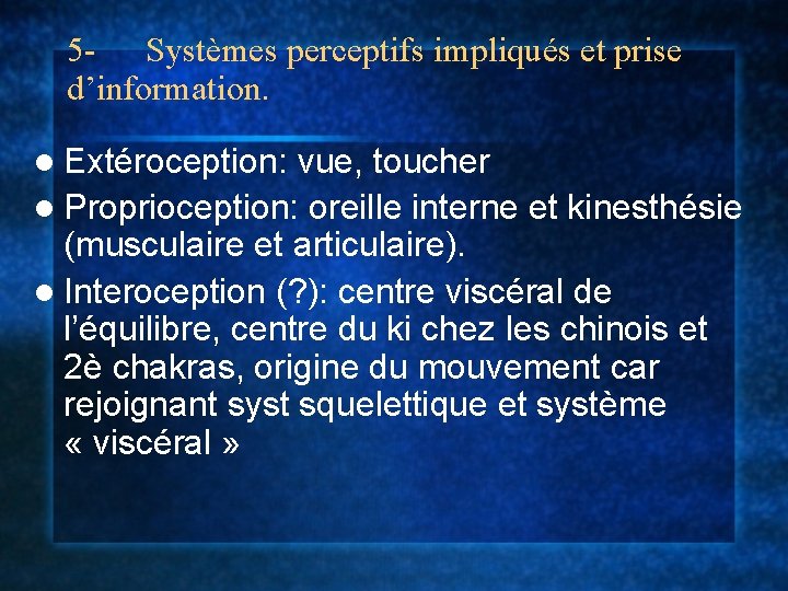5 - Systèmes perceptifs impliqués et prise d’information. l Extéroception: vue, toucher l Proprioception: