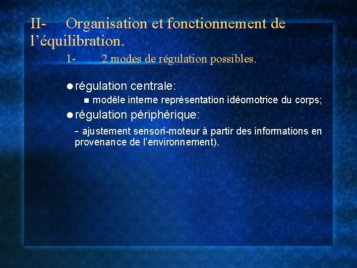 II- Organisation et fonctionnement de l’équilibration. 1 - 2 modes de régulation possibles. l