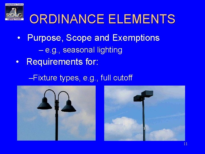 ORDINANCE ELEMENTS • Purpose, Scope and Exemptions – e. g. , seasonal lighting •