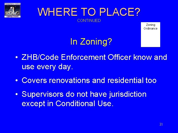 WHERE TO PLACE? CONTINUED Zoning Ordinance In Zoning? • ZHB/Code Enforcement Officer know and