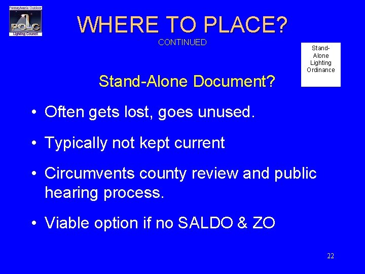 WHERE TO PLACE? CONTINUED Stand-Alone Document? Stand. Alone Lighting Ordinance • Often gets lost,