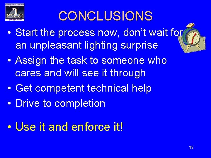 CONCLUSIONS • Start the process now, don’t wait for an unpleasant lighting surprise •