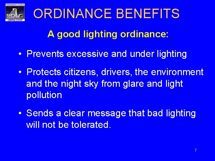 ORDINANCE BENEFITS A good lighting ordinance: • Prevents excessive and under lighting • Protects