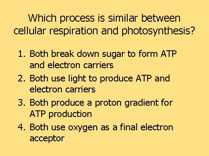 Which process is similar between cellular respiration and photosynthesis? 1. Both break down sugar