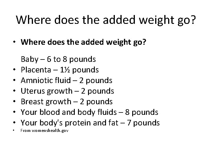 Where does the added weight go? • • Baby – 6 to 8 pounds