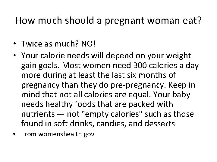 How much should a pregnant woman eat? • Twice as much? NO! • Your