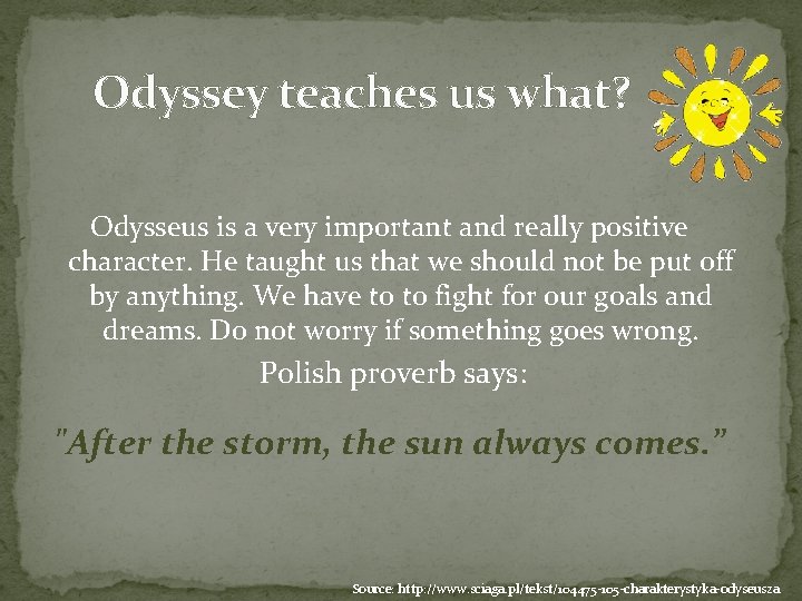 Odyssey teaches us what? Odysseus is a very important and really positive character. He