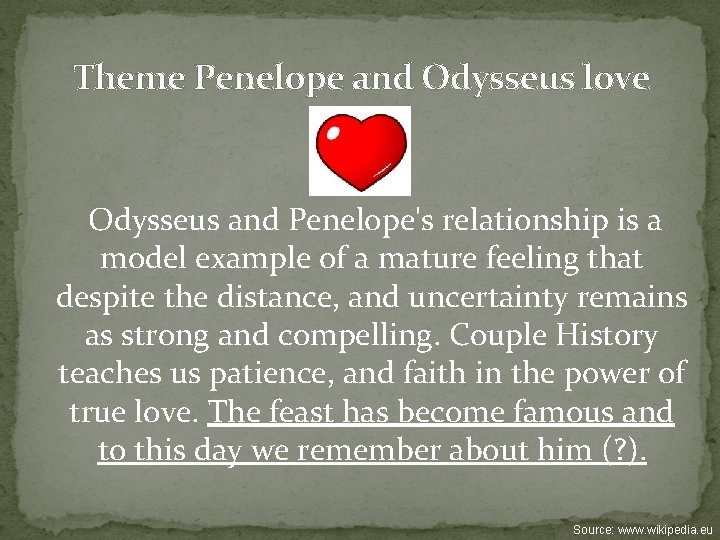 Theme Penelope and Odysseus love Odysseus and Penelope's relationship is a model example of
