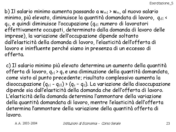 Esercitazione_5 b) Il salario minimo aumenta passando a wm 1 > wm, al nuovo