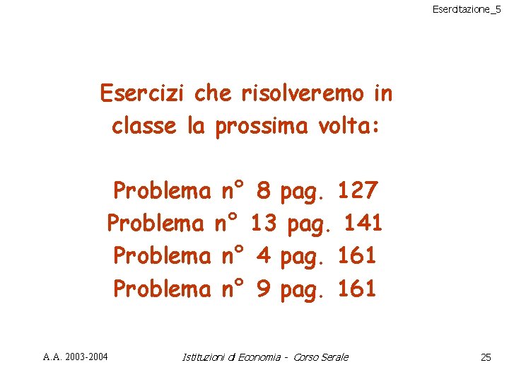 Esercitazione_5 Esercizi che risolveremo in classe la prossima volta: Problema n° 8 pag. 127