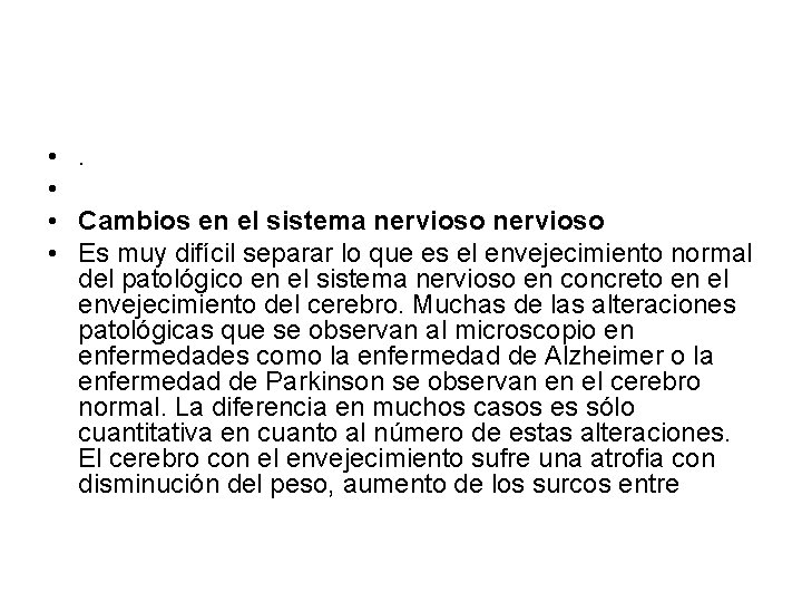  • . • • Cambios en el sistema nervioso • Es muy difícil