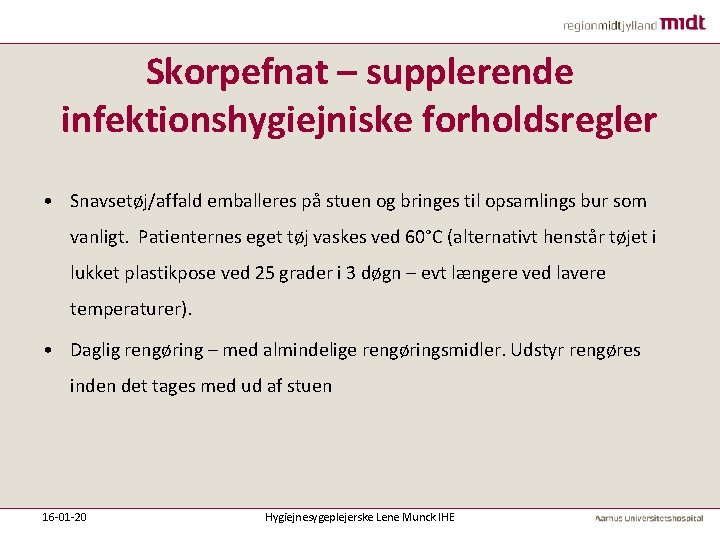 Skorpefnat – supplerende infektionshygiejniske forholdsregler • Snavsetøj/affald emballeres på stuen og bringes til opsamlings