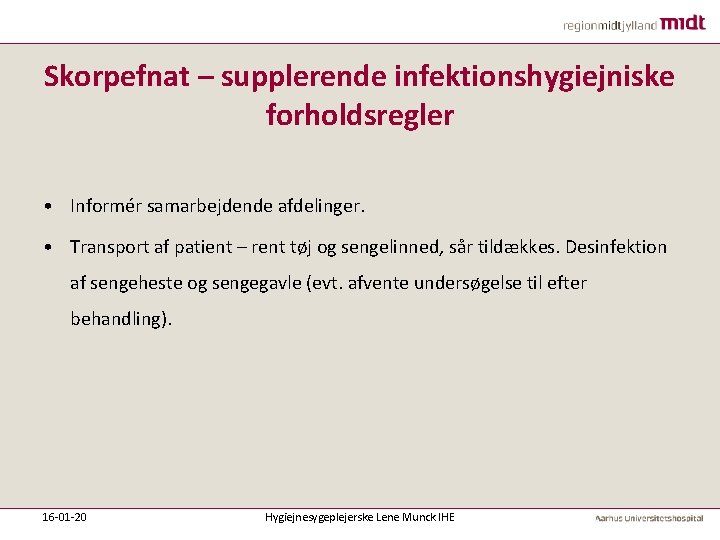 Skorpefnat – supplerende infektionshygiejniske forholdsregler • Informér samarbejdende afdelinger. • Transport af patient –