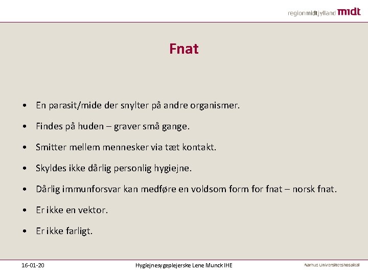 Fnat • En parasit/mide der snylter på andre organismer. • Findes på huden –