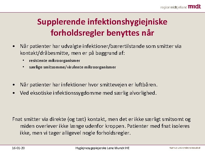 Supplerende infektionshygiejniske forholdsregler benyttes når • Når patienter har udvalgte infektioner/bærertilstande som smitter via